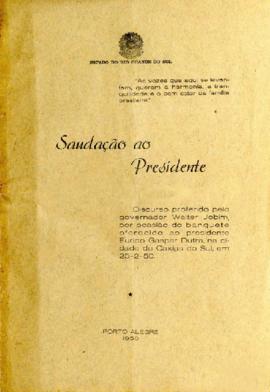 Discurso proferido por Walter Jobim no banquete ao Presidente da República Eurico Gaspar Dutra - VI Festa da Uva
